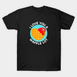 I Love You A Waffle Lot | Waffle Pun T-Shirt